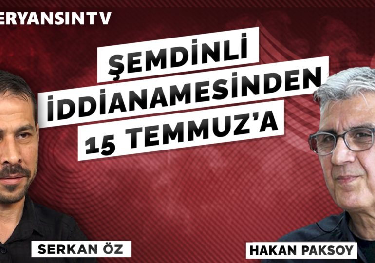 Şemdinli İddianamesinden 15 Temmuz’a | Serkan Öz – Hakan Paksoy