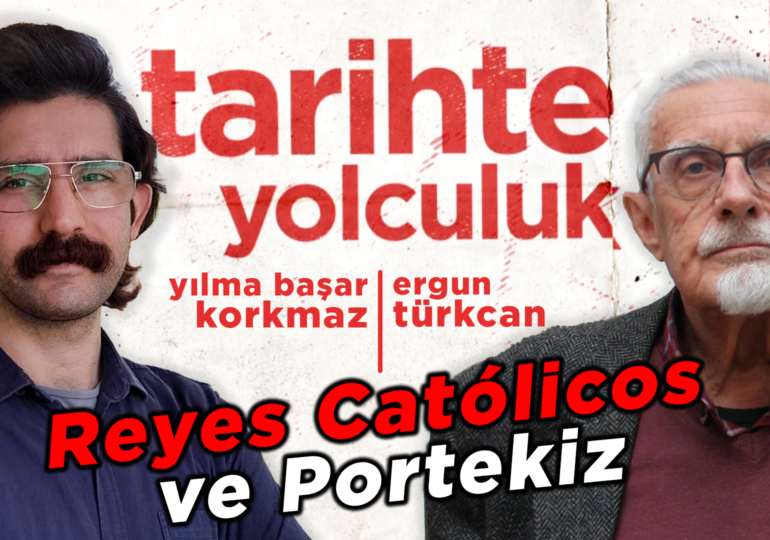 Reyes Católicos ve Portekiz | Tarihte Yolculuk | Yılma Başar Korkmaz – Ergun Türkcan