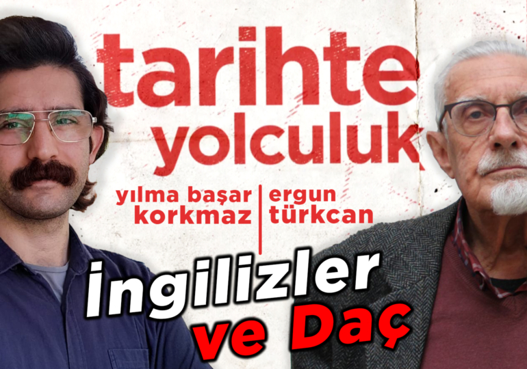 İngilizler ve Daç | Tarihte Yolculuk | Yılma Başar Korkmaz – Ergun Türkcan