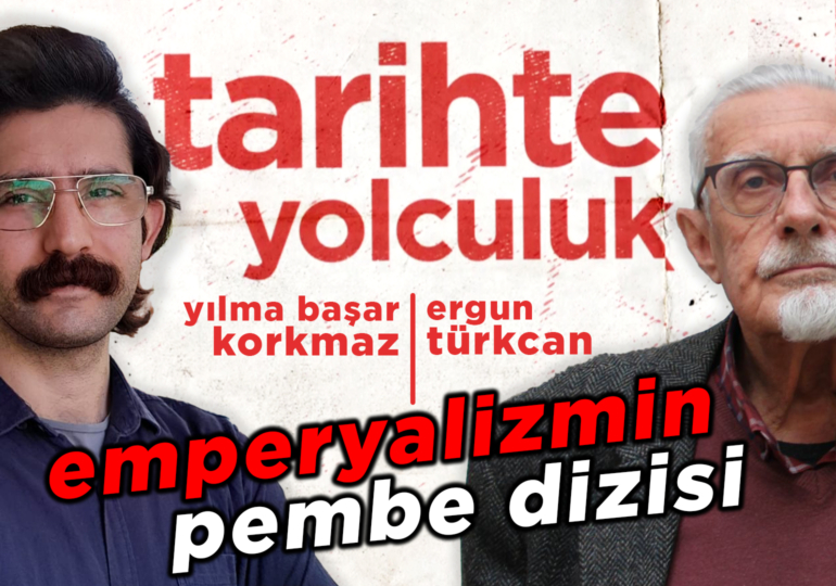 Emperyalizmin Pembe Dizisi | Tarihte Yolculuk | Yılma Başar Korkmaz – Ergun Türkcan