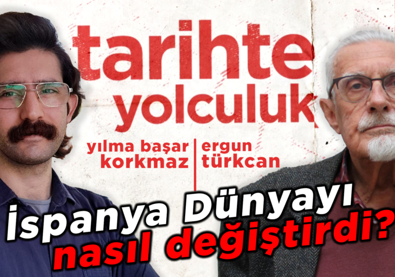İspanya Dünyayı nasıl değiştirdi? | Tarihte Yolculuk | Yılma Başar Korkmaz – Ergun Türkcan