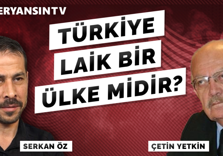 Türkiye laik bir ülke midir? | Çetin Yetkin – Serkan Öz