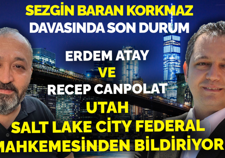 Utah Salt Lake City Federal mahkemesinden bildiriyoruz – Sezgin Baran Korkmaz davasında son durum