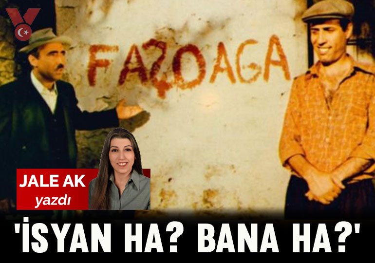 ‘İsyan ha? Bana ha?’