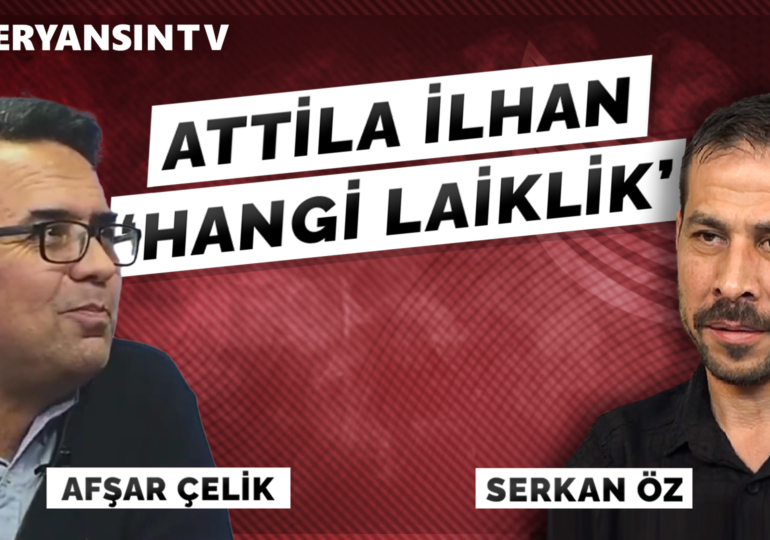 Attila İlhan – ‘Hangi Laiklik?’ | Afşar Çelik – Serkan Öz