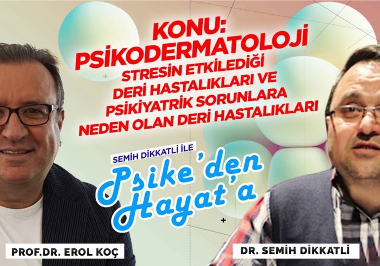 Psikodermatoloji | Konuk: Prof. Dr. Erol Koç | Semih Dikkatli ile “Psike’den Hayat’a”