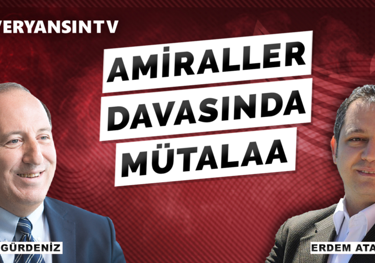 Amiraller Davasında Mütalaa | Cem Gürdeniz – Erdem Atay