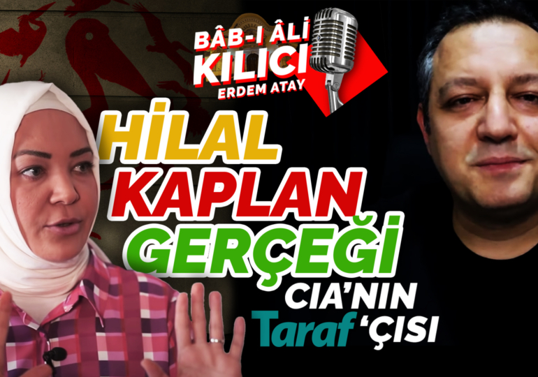 Hilal Kaplan Gerçeği – CIA’ın ‘Taraf’çısı  | Bâb-ı Âli Kılıcı | Erdem Atay