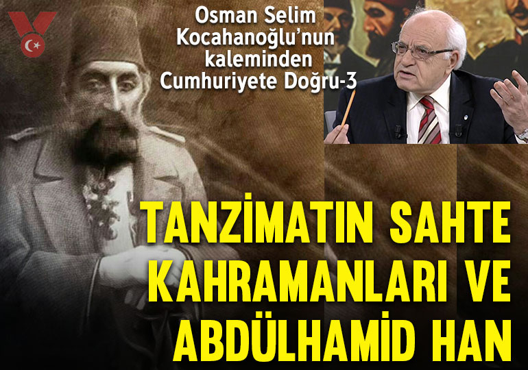 Tanzimatın sahte kahramanları ve Ulu Hakan Abdülhamid Han