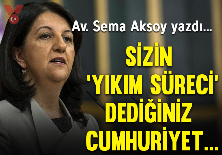 Sizin ‘Yıkım süreci’ dediğiniz Cumhuriyet…