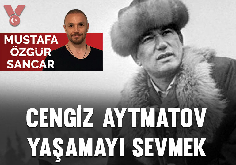 Cengiz Aytmatov, yaşamayı sevmek