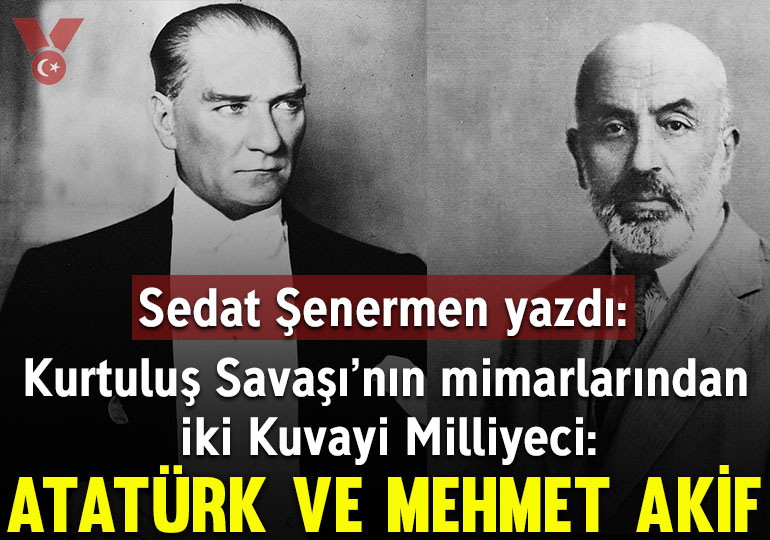 Kurtuluş Savaşı’nın mimarlarından iki Kuvayi Milliyeci: Atatürk ve Mehmet Akif