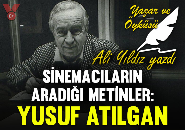 Sinemacıların aradığı metinler:  Yusuf Atılgan