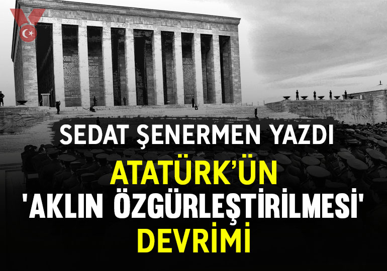 Atatürk’ün ‘aklın özgürleştirilmesi’ devrimi