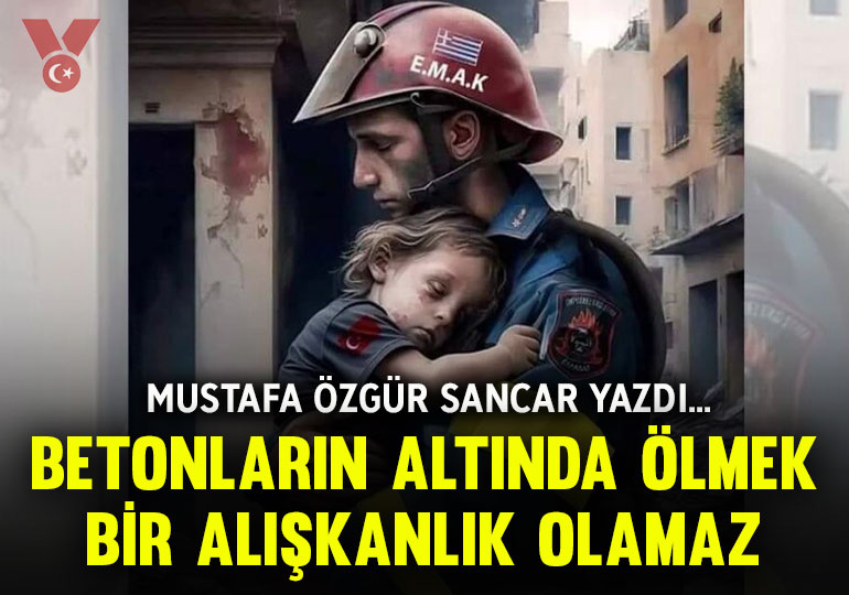 Betonların altında kalarak ölmek bir alışkanlık olamaz