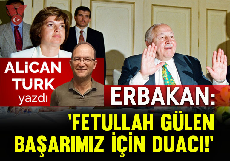 Erbakan: ‘Fetullah Gülen başarımız için duacı!’