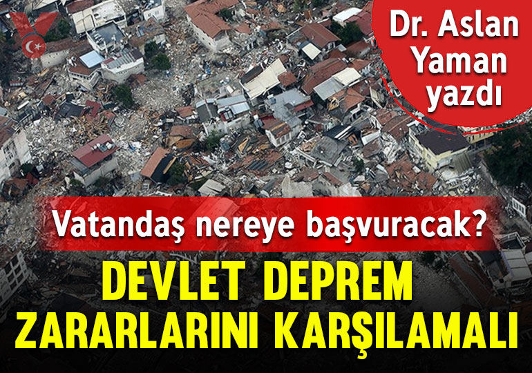 Vatandaş ne yapmalı? Devletin deprem zararlarını karşılama yükümlülüğü