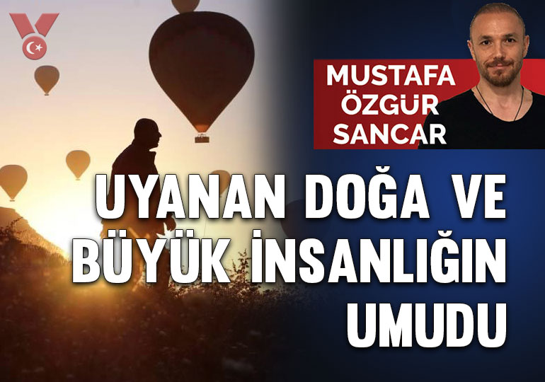 Uyanan doğa ve büyük insanlığın umudu