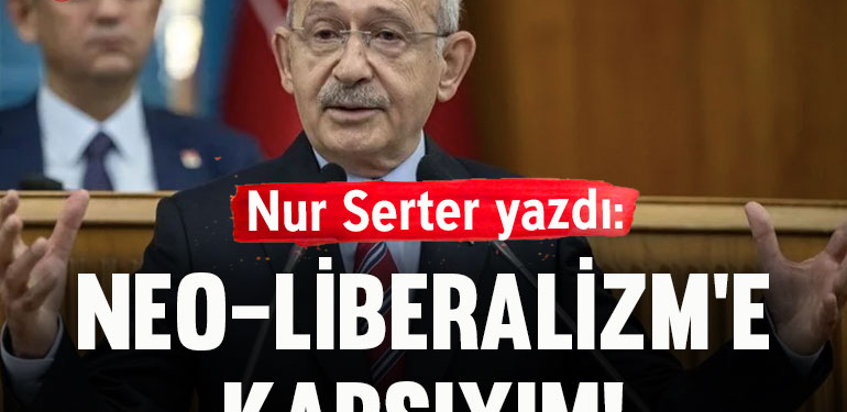 Neo-Liberalizm’e karşıyım!