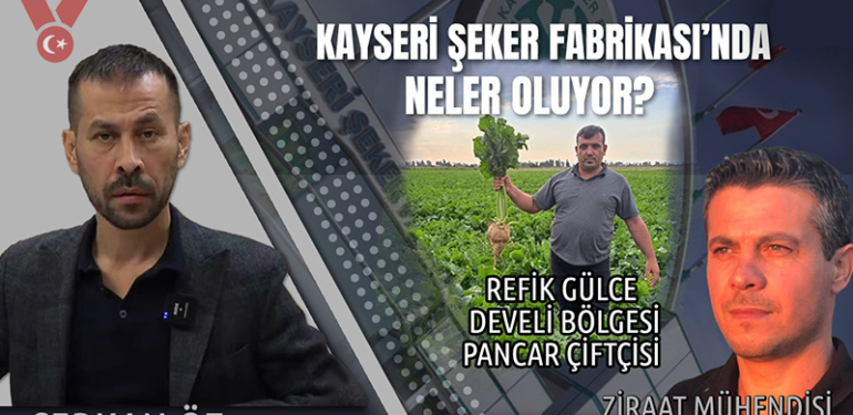 Kayseri Şeker Fabrikası’nda neler oluyor | Serkan Öz | Deniz Altıntaş | Çiftçi Refik Gülce