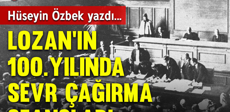 Lozan’ın 100. yılında Sevr çağırma seansları