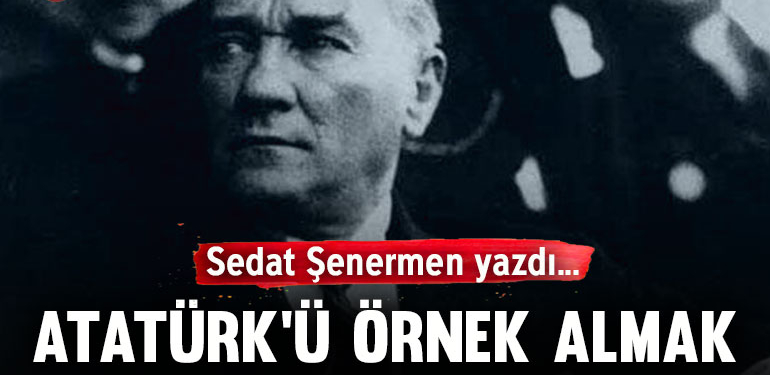 Atatürk’ü örnek almak ve ‘akıl tutulması’