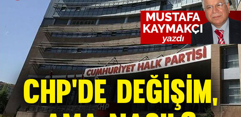 CHP’de değişim, ama nasıl?
