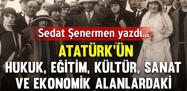 Atatürk’ün hukuk, eğitim, kültür, sanat ve ekonomik alanlardaki devrimleri