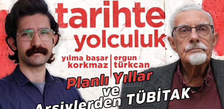 Tarihte Yolculuk | Planlı Yıllar ve Arşivlerden TÜBİTAK | Yılma Başar Korkmaz – Ergun Türkcan