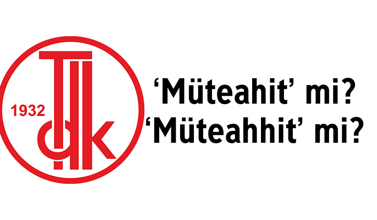 ‘Müteahit’ mi, ‘Müteahhit’ mi? TDK’ye göre nasıl yazılır?