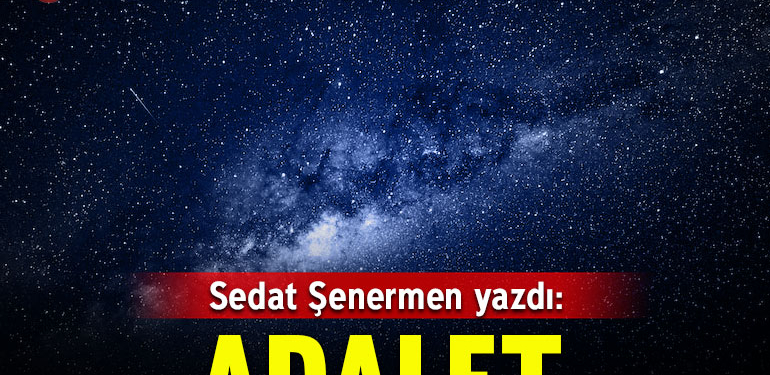 Adalet: Allah kâinatı akıl için yarattı, adalet için yıkacaktır
