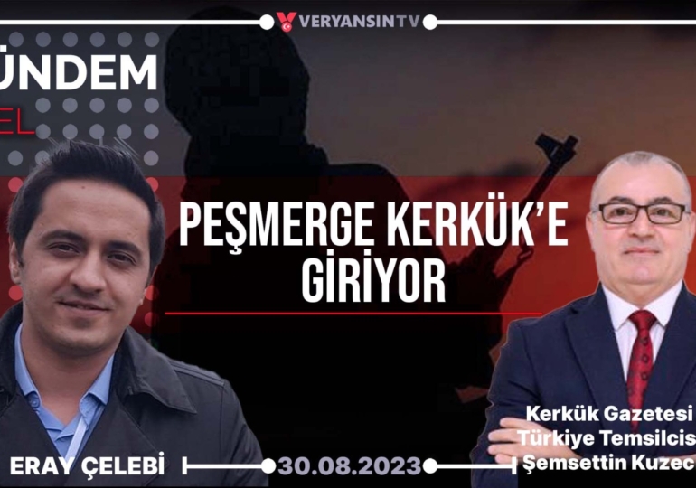 Peşmerge Kerkük’e giriyor | Eray Çelebi | Kerkük Gazetesi Türkiye Temsilcisi Şemsettin Kuzeci