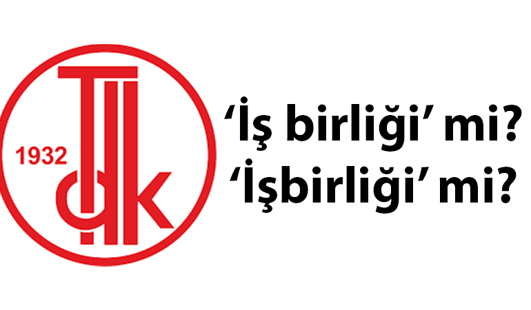 ‘İş birliği’ mi, ‘İşbirliği’ mi? TDK’ye göre nasıl yazılır?