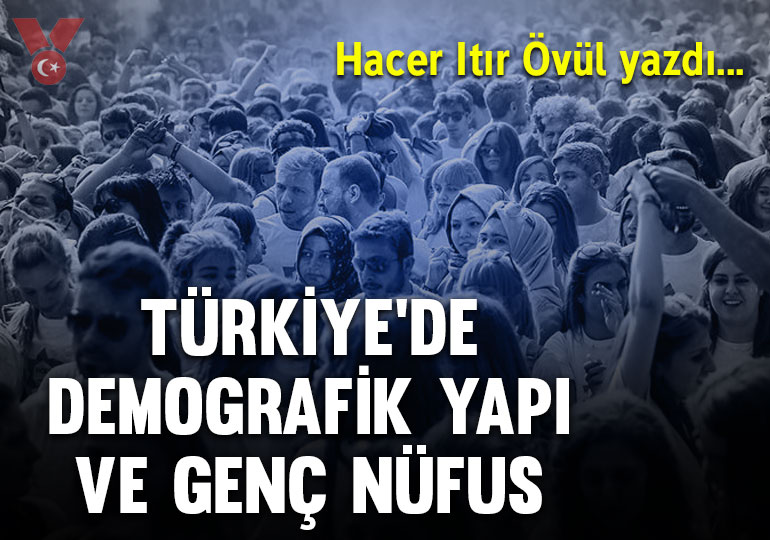 Türkiye’de demografik yapı ve genç nüfus