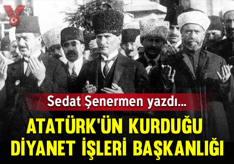 Atatürk’ün kurduğu Diyanet İşleri Başkanlığı