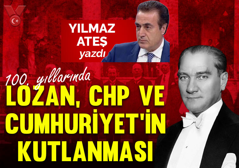 100. yıllarında Lozan, CHP ve Cumhuriyet’in kutlanması