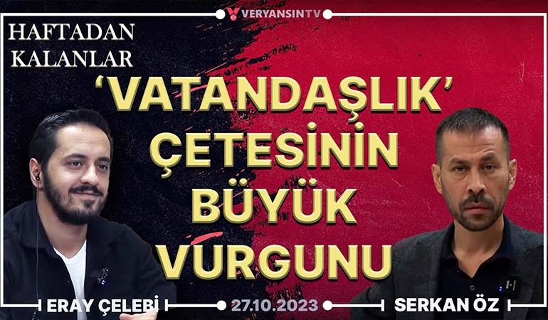 ‘Vatandaşlık’ çetesinin büyük vurgunu | Haftadan Kalanlar | Eray Çelebi – Serkan Öz