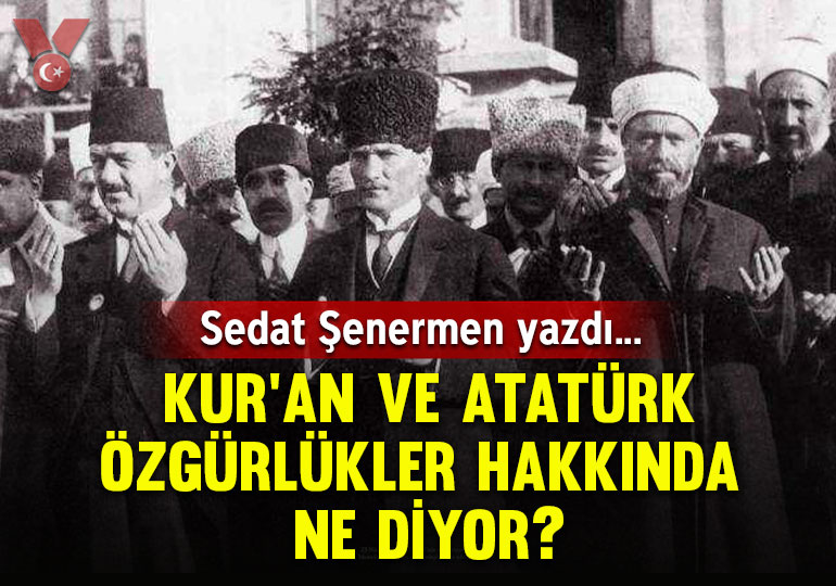 Kur’an ve Atatürk özgürlükler hakkında ne diyor?
