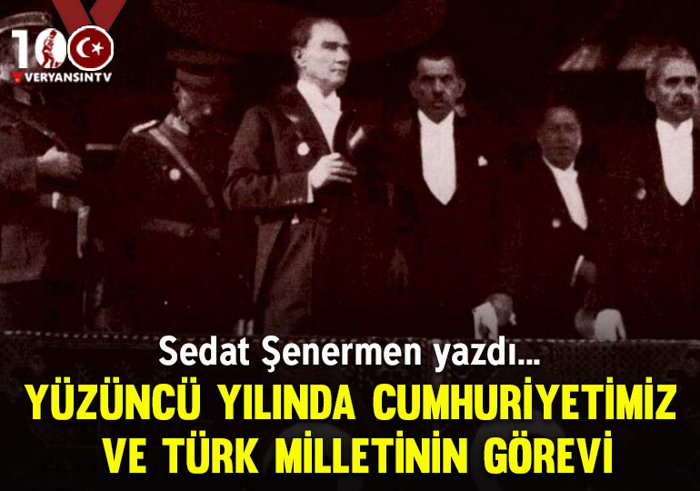 Yüzüncü yılında Cumhuriyetimiz ve Türk milletinin görevi