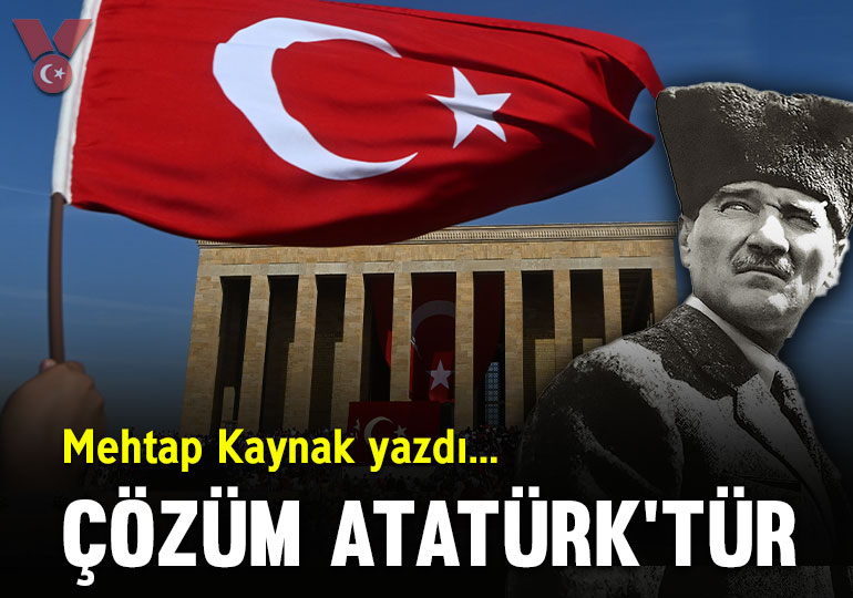 Çözüm Atatürk’tür