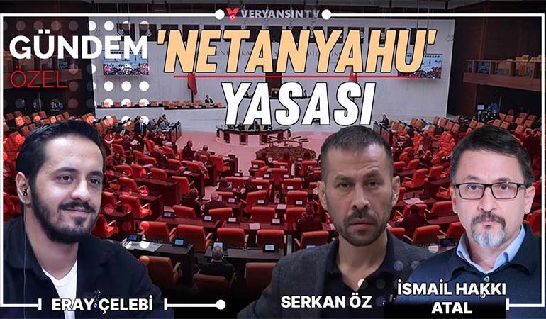 ‘Netanyahu’ yasası – Seçim iptal davası | Eray Çelebi – İsmail Hakkı Atal – Serkan Öz | Gündem Özel
