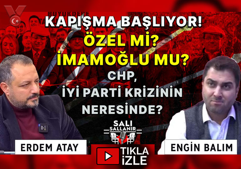 Kapışma başlıyor! Özel mi İmamoğlu mu ? CHP, İyi Parti krizinin neresinde? | Engin Balım-Erdem Atay