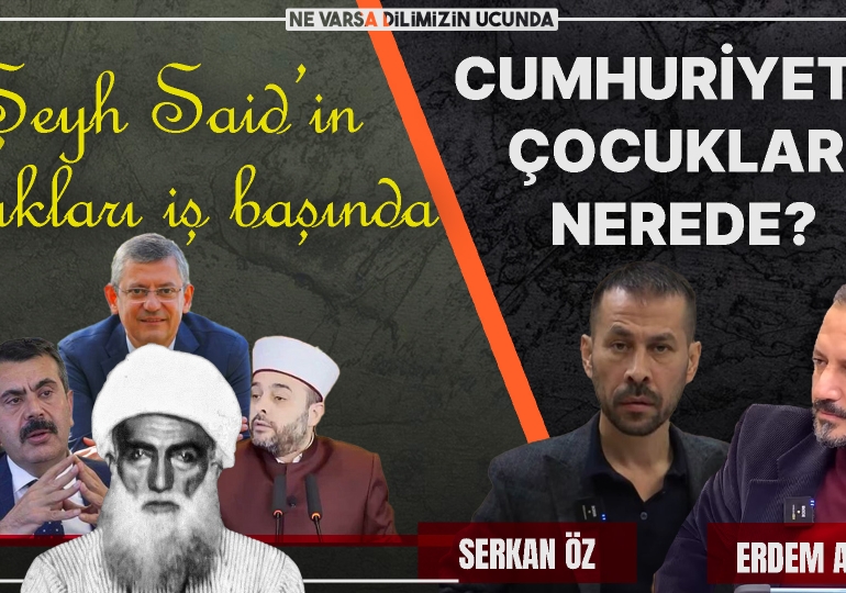 Şeyh Said’in çocukları iş başında, Cumhuriyetin çocukları nerede?