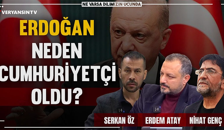 Erdoğan neden Cumhuriyetçi oldu? | Erdem Atay-Serkan Öz-Nihat Genç | Ne Varsa Dilimizin Ucunda