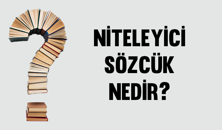 Niteleyici sözcük nedir?