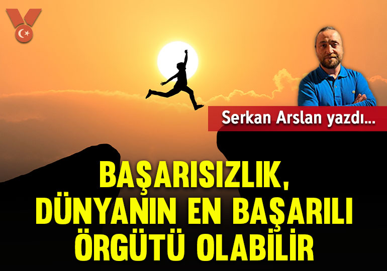 Başarısızlık, dünyanın en başarılı örgütü olabilir