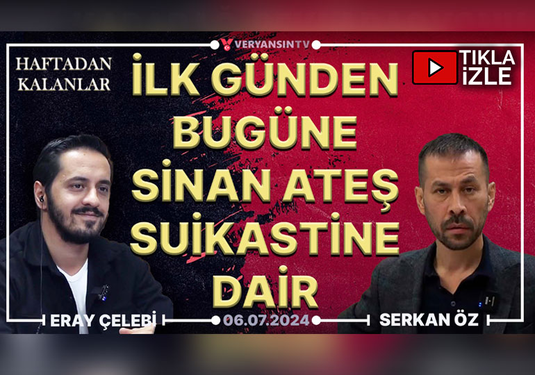 İlk günden bugüne Sinan Ateş suikastine dair | Haftadan Kalanlar | Serkan Öz – Eray Çelebi