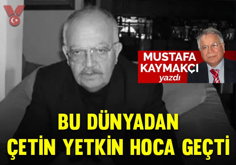 Bu dünyadan Çetin Yetkin Hoca geçti