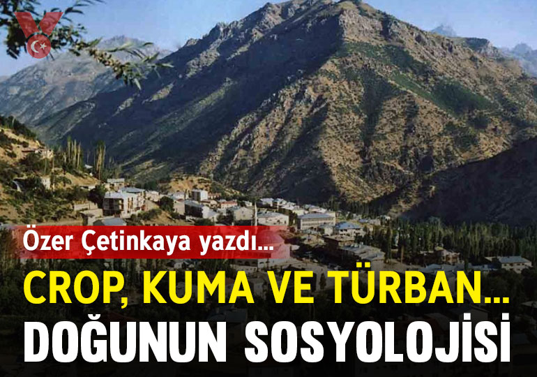 Crop, kuma ve türban… Doğunun sosyolojisi