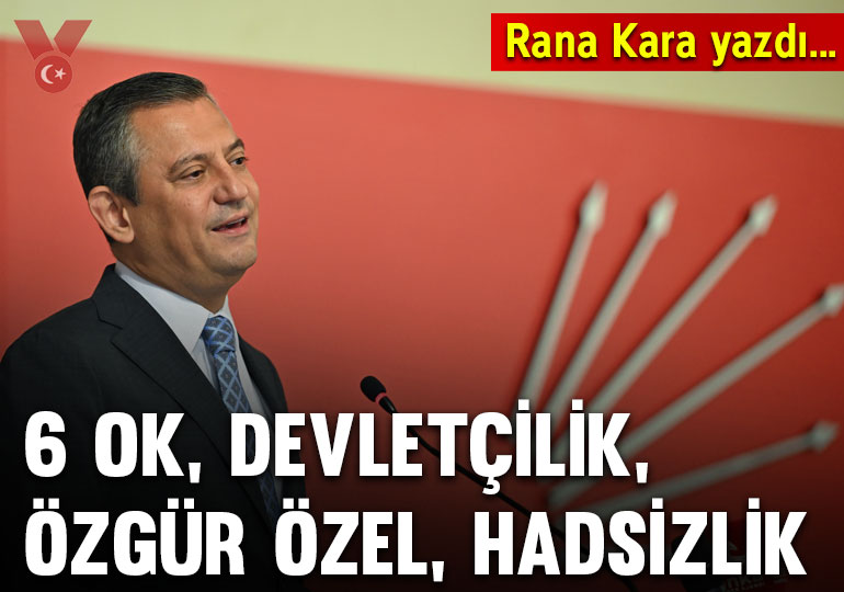 6 ok, Devletçilik, Özgür Özel, hadsizlik